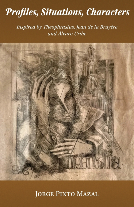 Profiles, Situations, Characters. Inspired by Theophrastus, Jean de la Bruyère and Álvaro Uribe