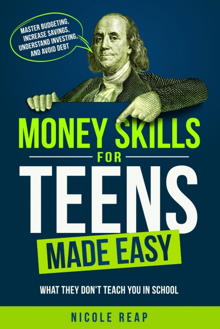 Money Skills For Teens Made Easy- What They Don’t Teach You In School