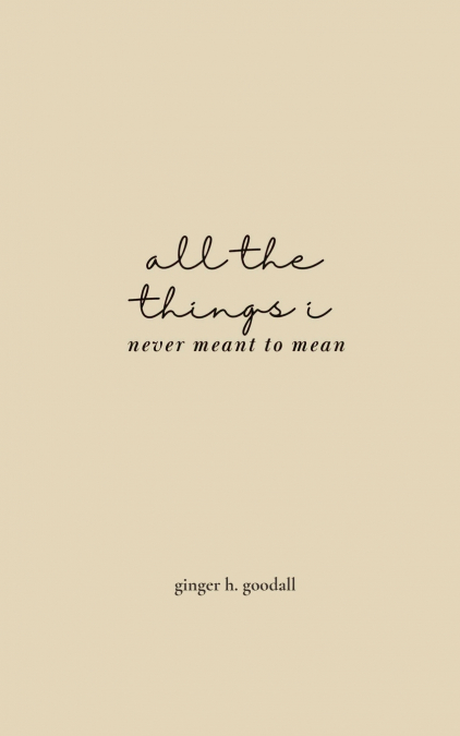 all the things i never meant to mean