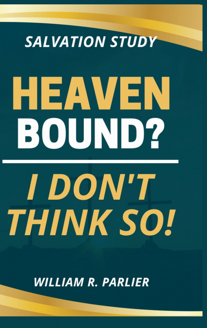 HEAVEN BOUND? I DON’T THINK SO!