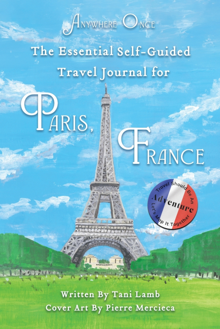 The Essential Self-Guided Travel Journal for Paris, France