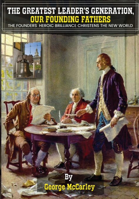 THE GREATEST LEADERS’ GENERATION, OUR FOUNDING FATHERS