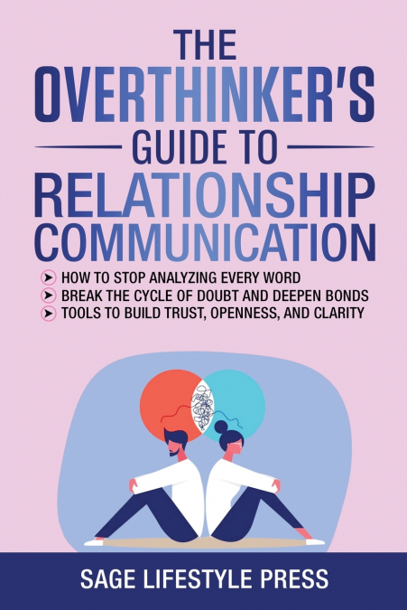 The Overthinker’s Guide To Relationship Communication