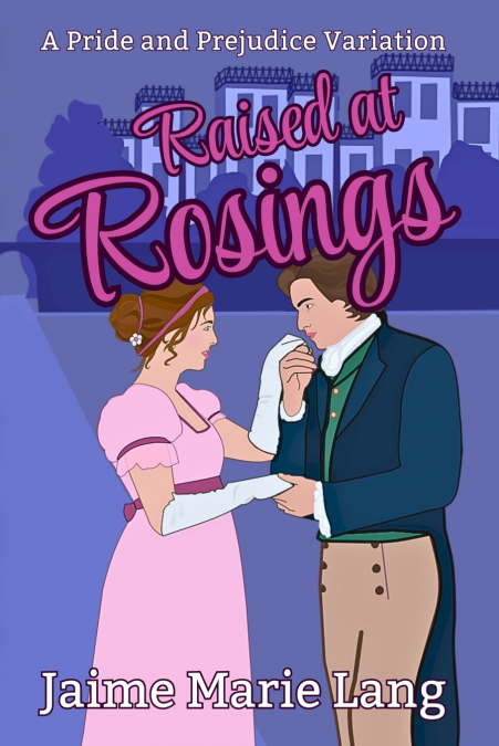 Raised at Rosings