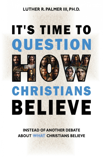It’s Time to Question HOW Christians Believe
