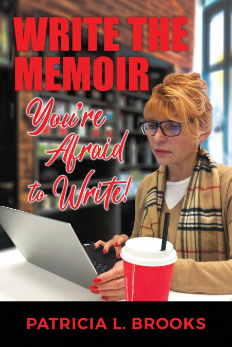 Write the Memoir You’re Afraid to Write