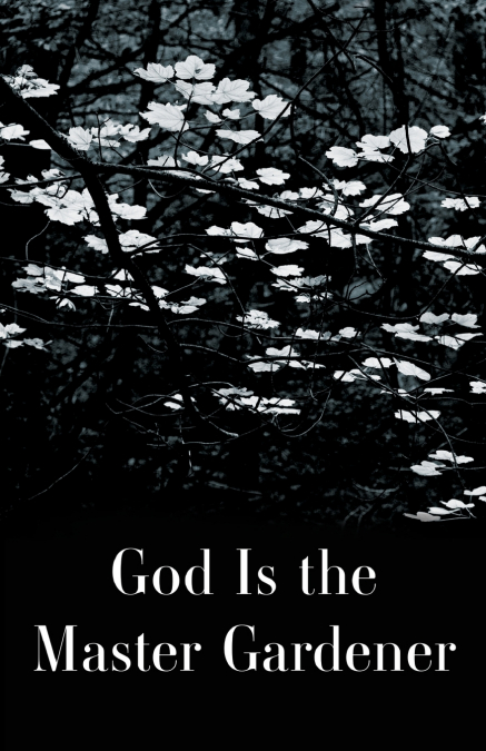 God is the Master Gardener