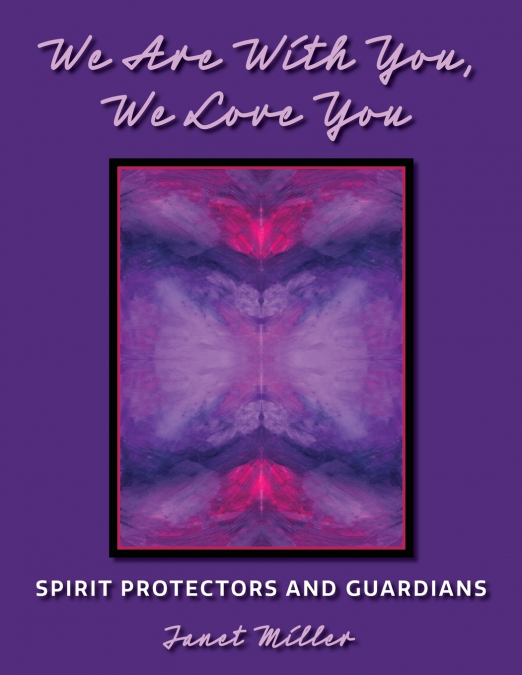 We Are With You, We Love You;Spirit Protectors and Guardians
