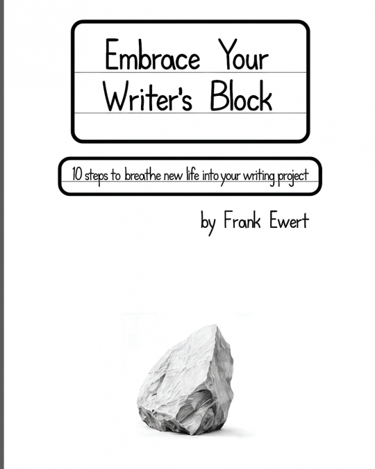 Embrace Your Writer’s Block