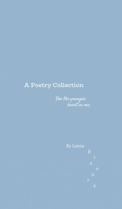 A Poetry Collection - For the younger heart in me