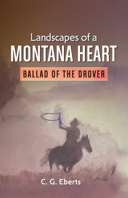 Landscapes of a Montana Heart - Ballad of the Drover