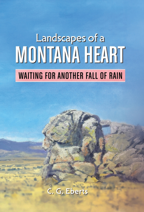 Landscapes of a Montana Heart - Waiting for Another Fall of Rain