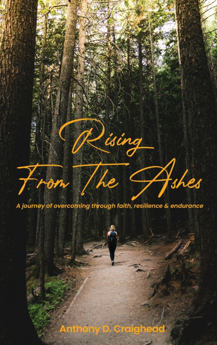 Rising from ashes A journey of overcoming through faith, resilience, and endurance