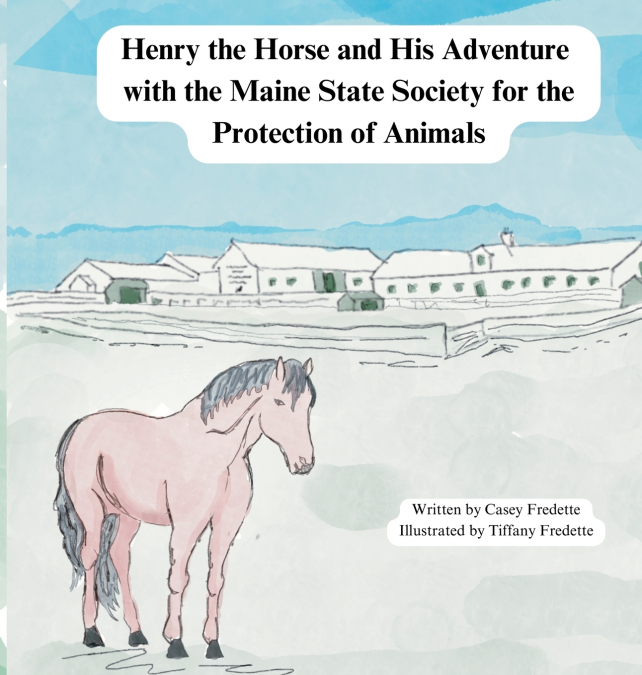 Henry the Horse and His Adventure  with the Maine State Society for the Protection of Animals