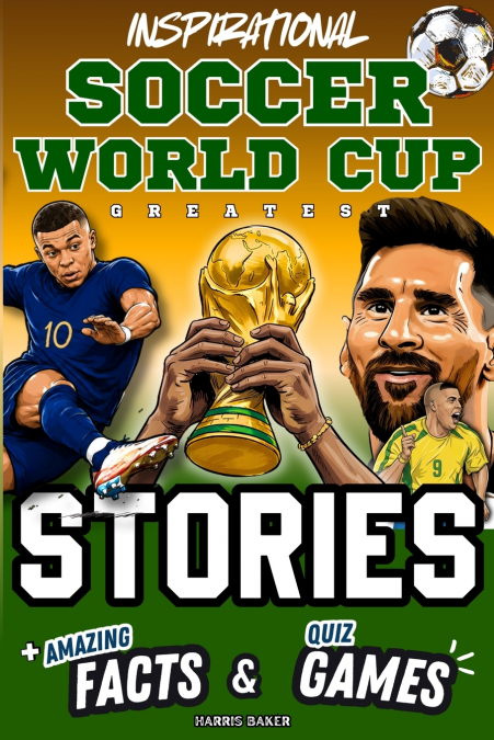 Inspirational Soccer World Cup GOATS Stories, Amazing Facts, and Quiz Games