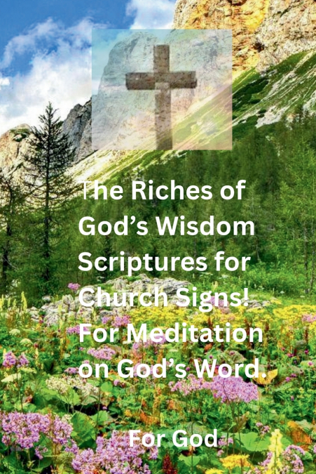 The Riches of God’s Wisdom Scriptures for Church Signs