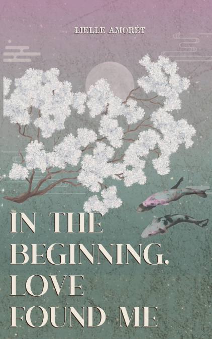in the beginning, love found me