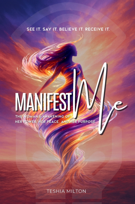See it. Say it. Believe it. Receive it. Manifest Me