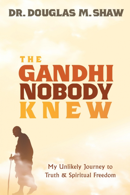 The Gandhi Nobody Knew