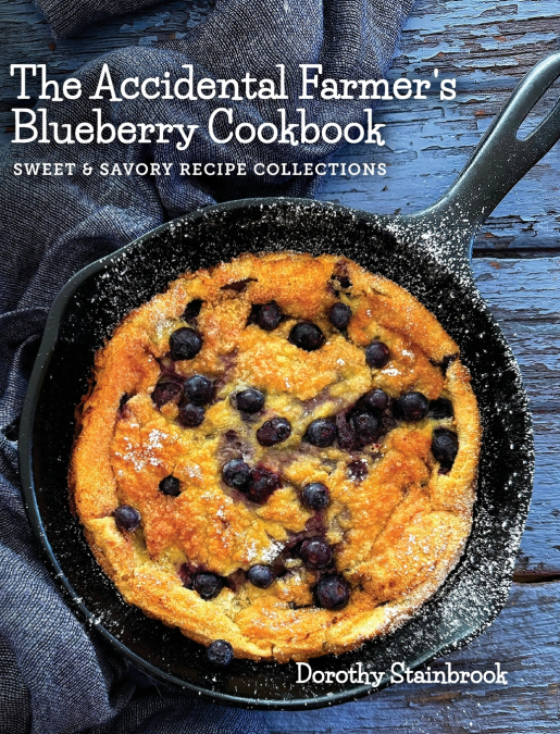 The Accidental Farmer’s Blueberry Cookbook