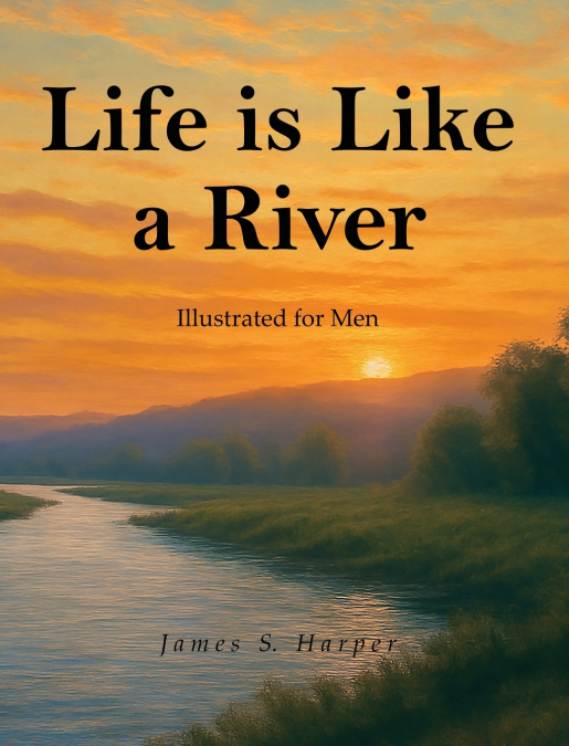 Life Is Like A River (Illustrated for Men)