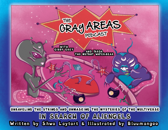 The Gray Areas Podcast with Gibby Grey and Tarda the Mutant Water-Bear