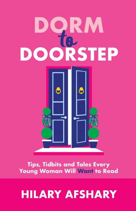 Dorm to Doorstep -Tips, Tidbits and Tales Every Young Woman Will Want to Read