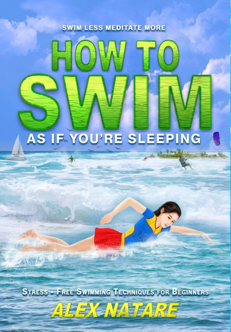 How To Swim As If You’re Sleeping