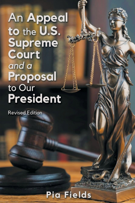 An Appeal to the U.S. Supreme Court & A Proposal to Our President