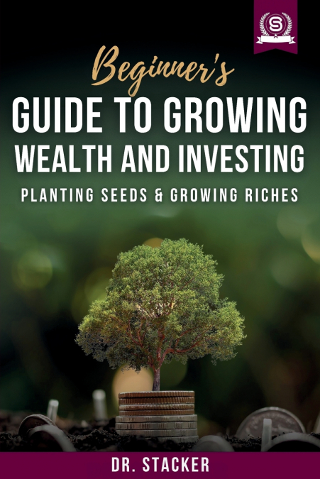 Beginner’s Guide to Growing Wealth and Investing