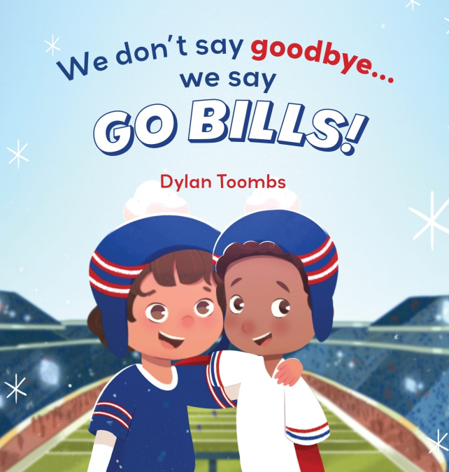 We don’t say goodbye... we say GO BILLS!