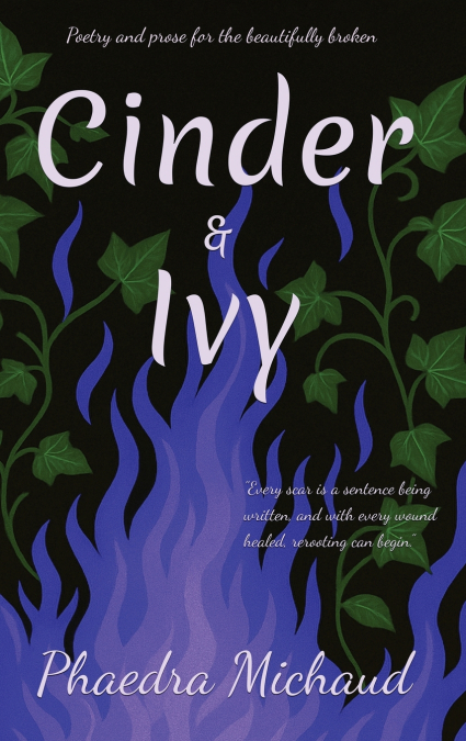 Cinder &Ivy Poetry and Prose for the Beautifully Broken