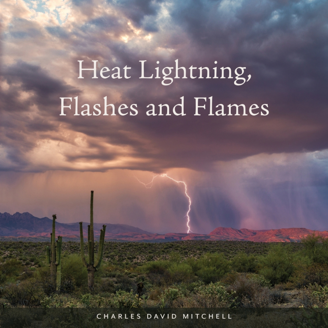 Heat Lightning, Flashes and Flames