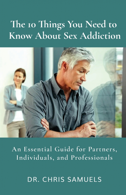 The 10 Things You Need to Know About Sex Addiction