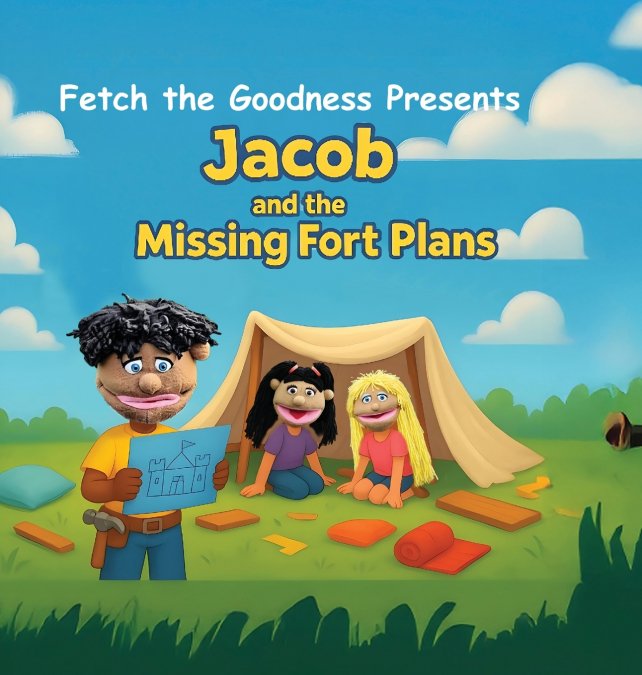 Fetch The Goodness Presents; Jacob’s Missing Fort Plans