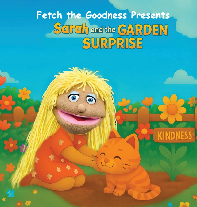 Fetch The Goodness Presents; Sarah’s Garden of Goodness