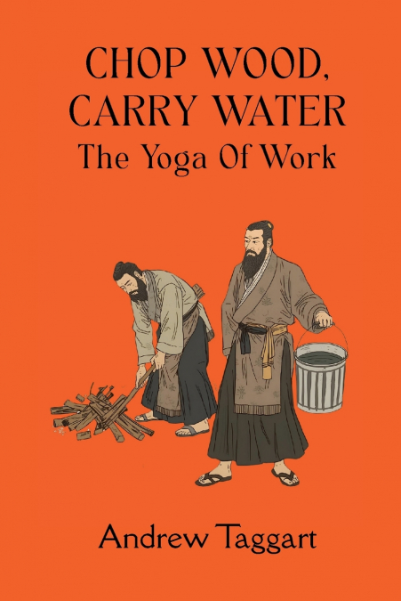 Chop Wood, Carry Water