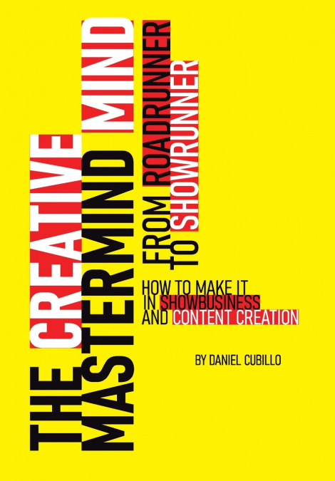 The Creative Mastermind Mind. From Roadrunner To Showrunner. How to make it in Show-business & Content Creation