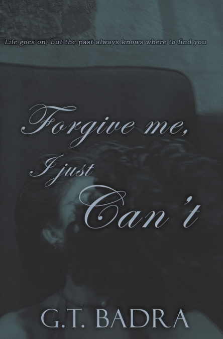 Forgive me, I just Can’t