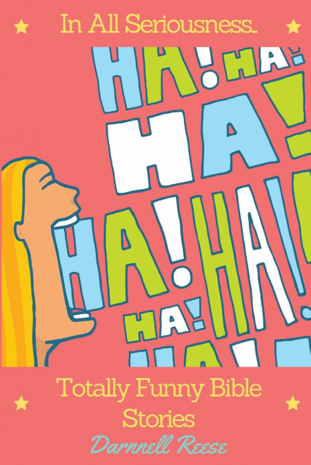 In All Seriousness...Totally Funny Bible Stories