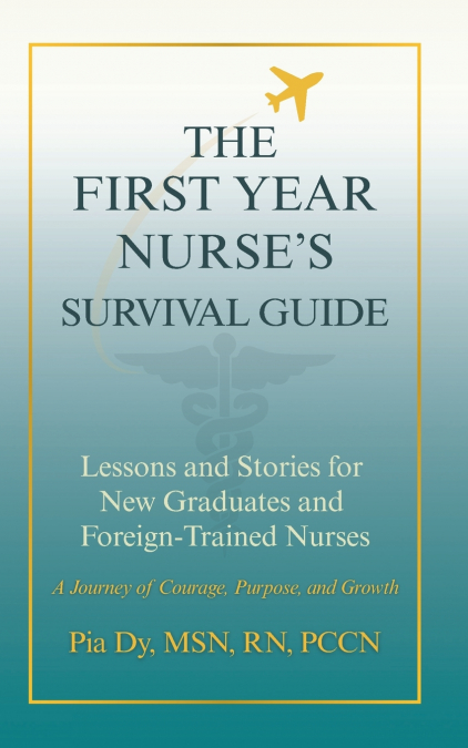 THE FIRST-YEAR NURSE’S SURVIVAL GUIDE