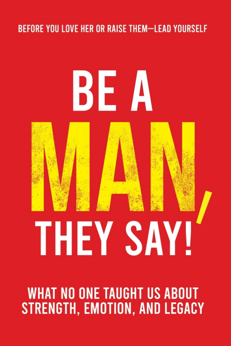 Be a Man, They Say!