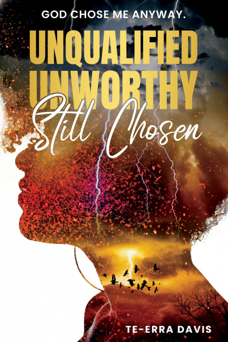 Unqualified. Unworthy. Still Chosen.