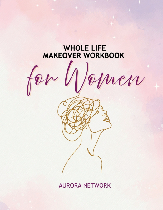 Whole Life Makeover Workbook For Women