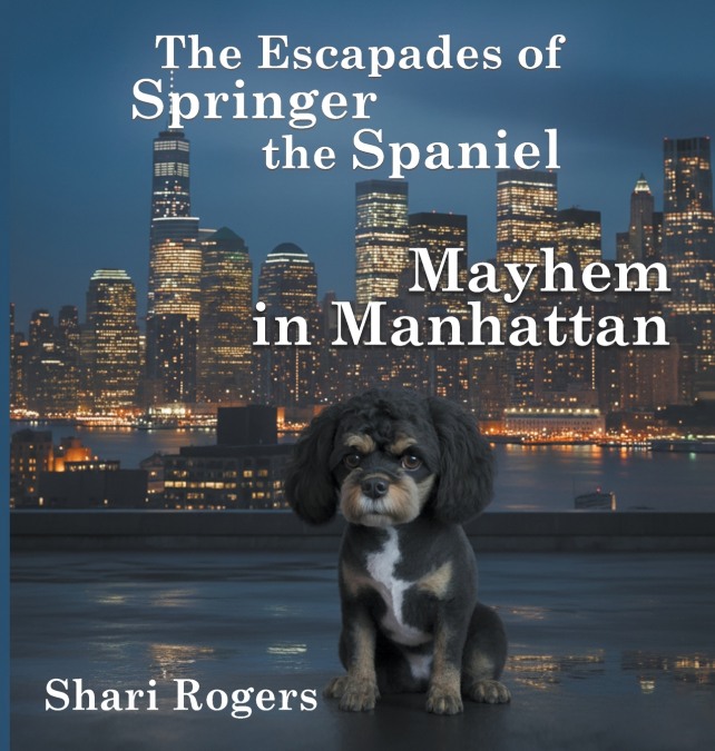The Escapades of Springer the Spaniel Mayhem in Manhattan