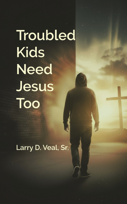 Troubled Kids Need Jesus Too