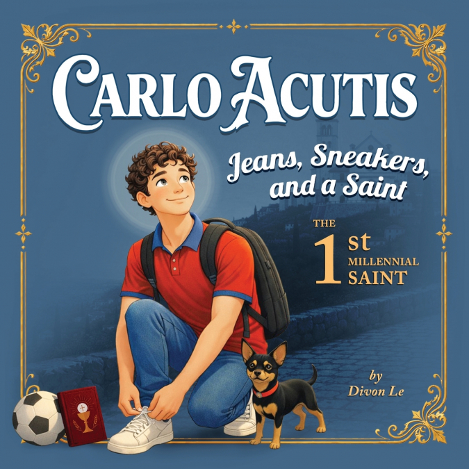 Carlo Acutis - Jeans, Sneakers, and a Saint