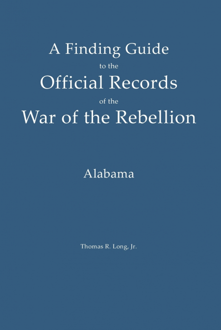 A Finding Guide to the Official Records of the War of the Rebellion
