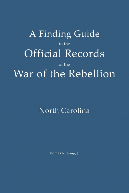 A Finding Guide to the Official Records of the War of the Rebellion
