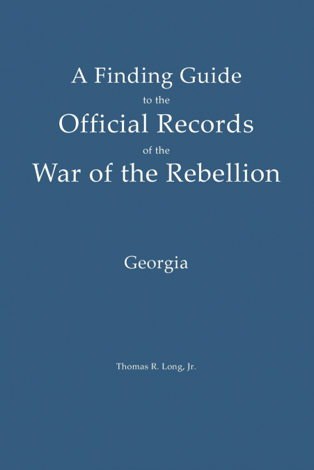 A Finding Guide to the Official Records of the War of the Rebellion